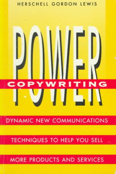 Power Copywriting: Dynamic New Communications Techniques to Help You Sell More Products and Services