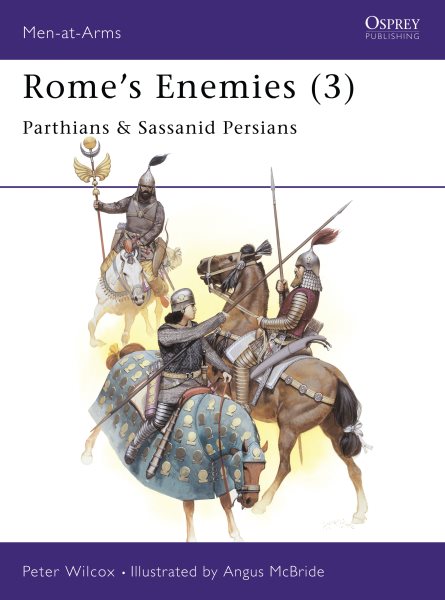 Rome's Enemies (3): Parthians & Sassanid Persians (Men-at-Arms)