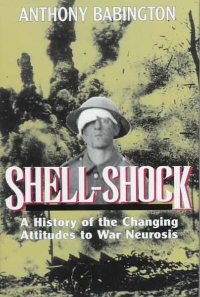 SHELL SHOCK: A History of the Changing Attitudes to War Neurosis cover