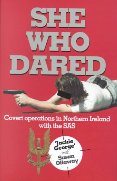 SHE WHO DARED: Covert Operations in Northern Ireland with the SAS cover