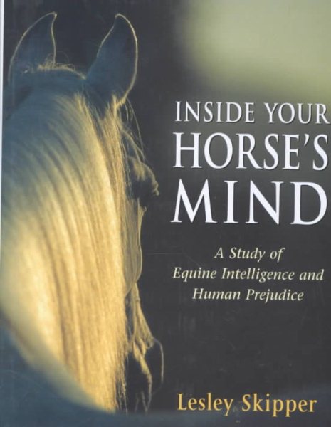 Inside Your Horse's Mind: A Study of Equine Intelligence and Human Prejudice cover