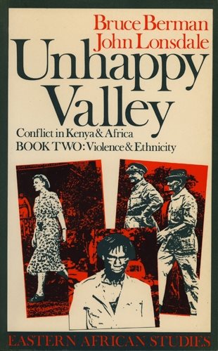 Unhappy Valley. Conflict in Kenya and Africa: Book Two: Violence and Ethnicity (Eastern African Studies) (Bk.2)
