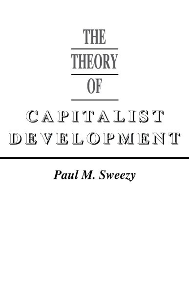 The Theory of Capitalist Development: Principles of Marxian Political Economy