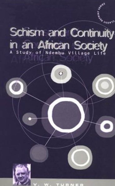 Schism and Continuity in an African Society: A Study of Ndembu Village Life (Classic Reprint Series)