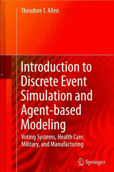 Introduction to Discrete Event Simulation and Agent-based Modeling: Voting Systems, Health Care, Military, and Manufacturing cover