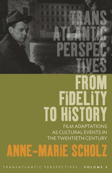 From Fidelity to History: Film Adaptations as Cultural Events in the Twentieth Century (Transatlantic Perspectives, 3) cover