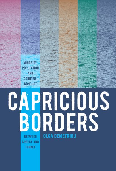 Capricious Borders: Minority, Population, and Counter-Conduct Between Greece and Turkey cover