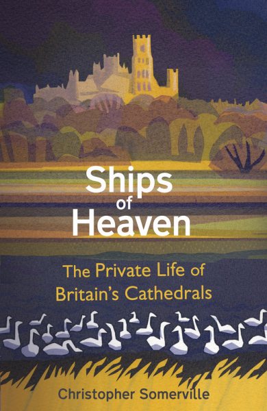 Ships of Heaven: The Private Life of Britain’s Cathedrals cover