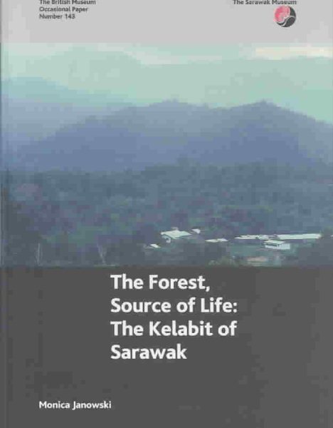 The Forest, Source of Life: The Kelabit of Sarawak (British Museum Research Publications)