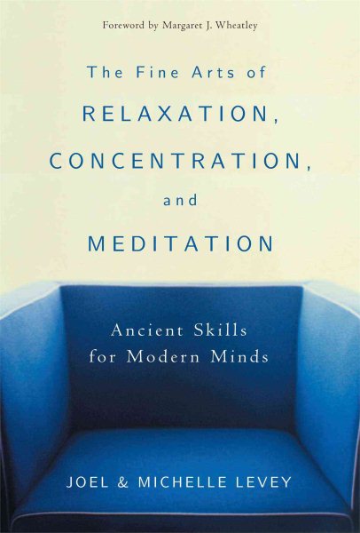 The Fine Arts of Relaxation, Concentration, and Meditation: Ancient Skills for Modern Minds cover