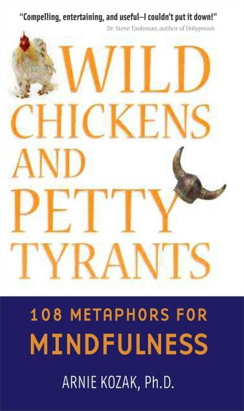 Wild Chickens and Petty Tyrants: 108 Metaphors for Mindfulness cover