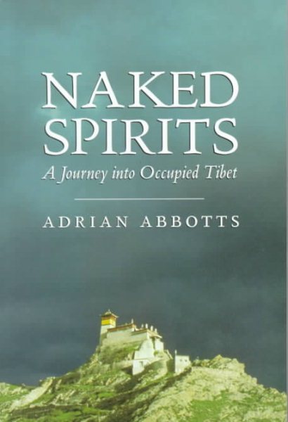 Naked Spirits: A Journey into Occupied Tibet (Travel) cover