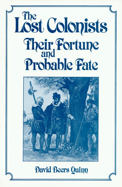 The Lost Colonists: Their Fortune and Probable Fate (America's 400th Anniversary Series) cover
