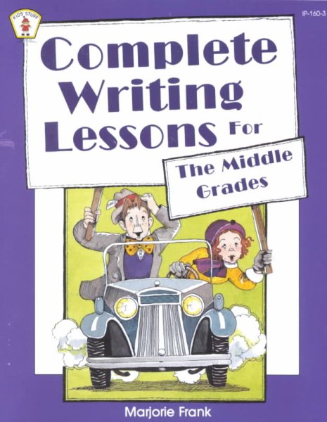 Complete Writing Lessons For The Middle Grades (Kids' Stuff) cover