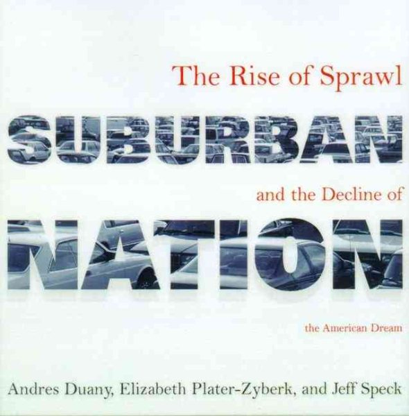 Suburban Nation: The Rise of Sprawl and the Decline of the American Dream cover