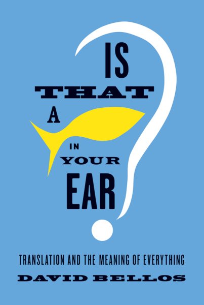 Is That a Fish in Your Ear?: Translation and the Meaning of Everything cover