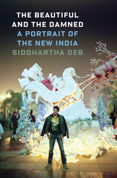 The Beautiful and the Damned: A Portrait of the New India cover