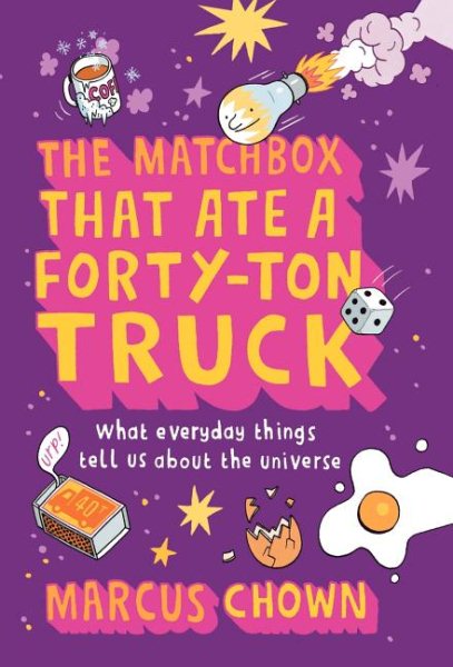 The Matchbox That Ate a Forty-Ton Truck: What Everyday Things Tell Us About the Universe cover
