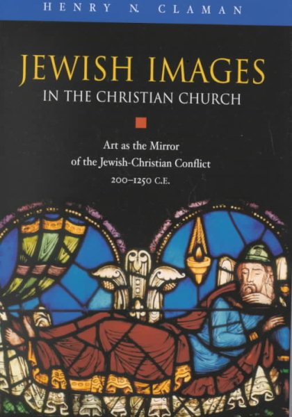 Jewish Images in the Christian Church: Art As the Mirror of the Jewish-Christian Conflict, 200-1250 Ce cover