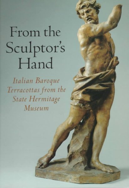From the Sculptor's Hand: Italian Baroque Terracottas from the State Hermitage Museum cover
