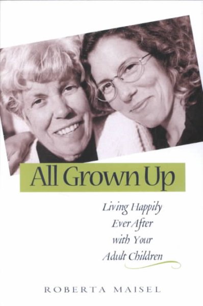 All Grown Up: Living Happily Ever After with Your Adult Children cover