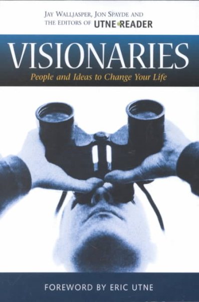 Visionaries: People and Ideas to Change Your Life (Utne Reader Books) cover