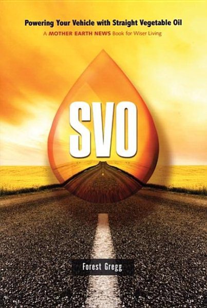 SVO: Powering Your Vehicle With Straight Vegetable Oil cover