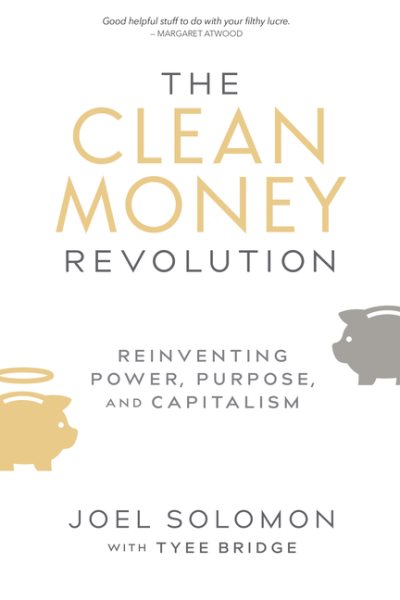 The Clean Money Revolution: Reinventing Power, Purpose, and Capitalism cover