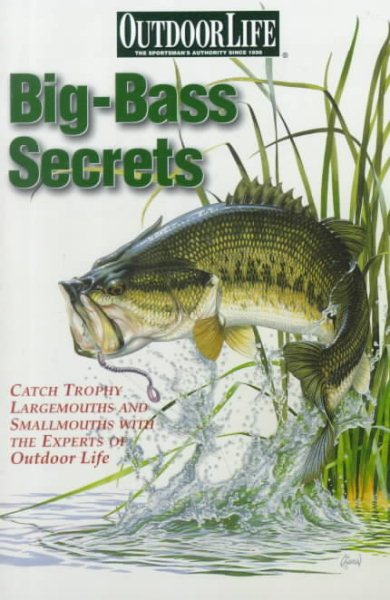 Big-Bass Secrets: Catch Trophy Largemouths and Smallmouths with the experts of Outdoor Life (Outdoor Life) cover