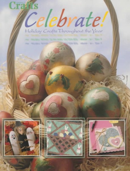 Celebrate! Holiday Crafts Throughout the Year (Crafts Magazine Series)