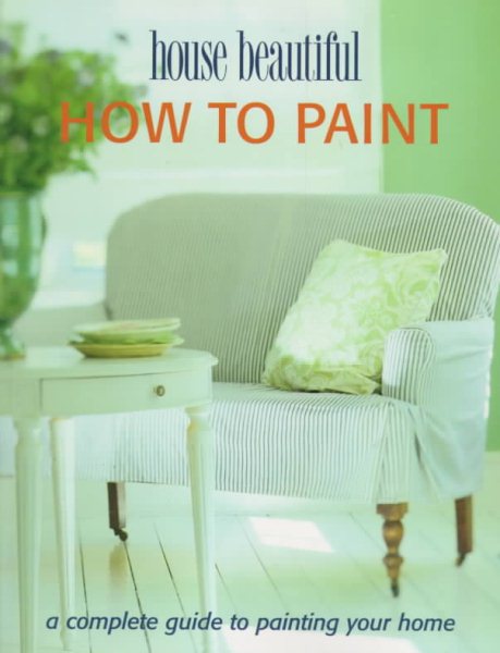 How to Paint: A Complete Guide to Painting Your Home (House Beautiful) cover
