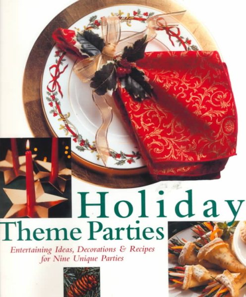 Holiday Theme Parties: Entertaining Ideas, Decorations & Recipes for Nine Unique Parties cover