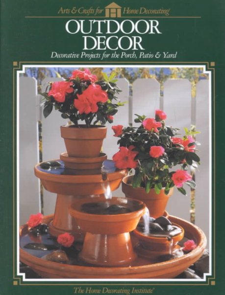 Outdoor Decor : Decorative Projects for the Porch, Patio & Yard (Arts & Crafts for Home Decorating Series) cover