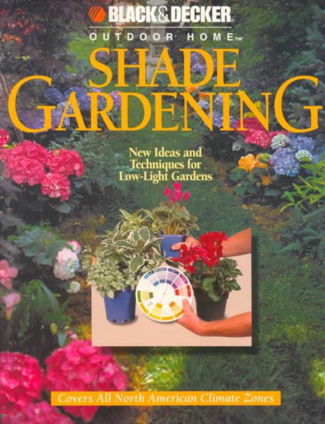 Shade Gardening: New Ideas and Techniques for Low-Light Gardens (Black & Decker Outdoor Home) cover