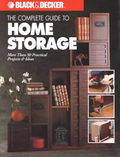 The Complete Guide to Home Storage (Black & Decker Home Improvement Library) cover