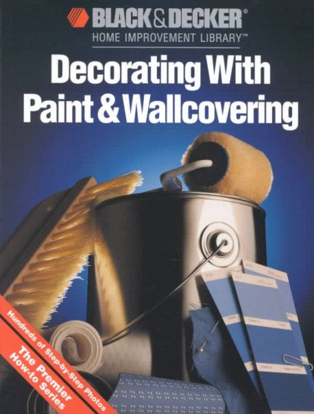 Decorating With Paint & Wallcovering (Black & Decker Home Improvement Library titles) cover