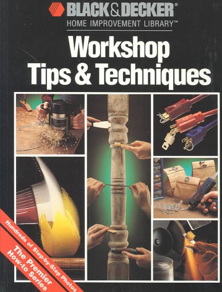 Workshop Tips & Techniques (Black & Decker Home Improvement Library)