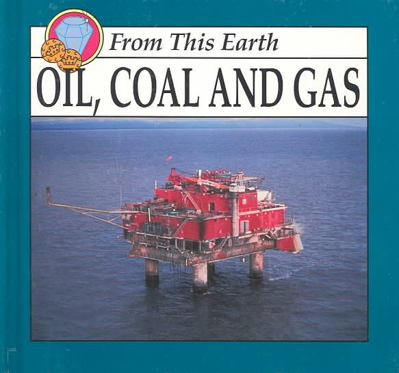 Oil, Coal and Gas: From This Earth cover