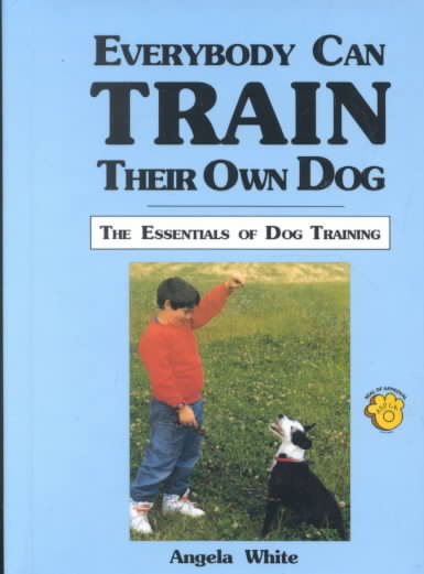 Everybody Can Train Their Own Dog: The Essentials of Dog Training cover