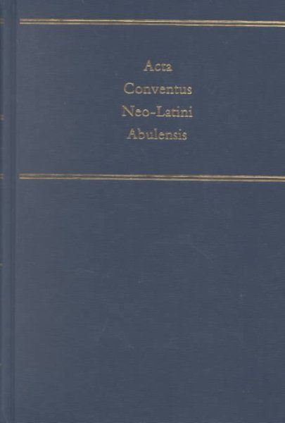 Acta Conventus Neo-Latini Abulensis: Proceedings of the Tenth International Congress of Neo-Latin Studies : Avila 4-9 August 1997 (Medieval & Renaissance Texts & Studies) cover