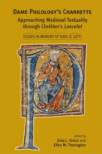 Dame Philology’s Charrette: Approaching Medieval Textuality through Chrétien’s Lancelot: Essays in Memory of Karl D. Uitti (Volume 408) (Medieval and Renaissance Texts and Studies) cover