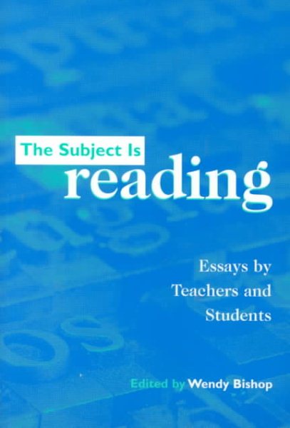 The Subject Is Reading: Essays by Teachers and Students