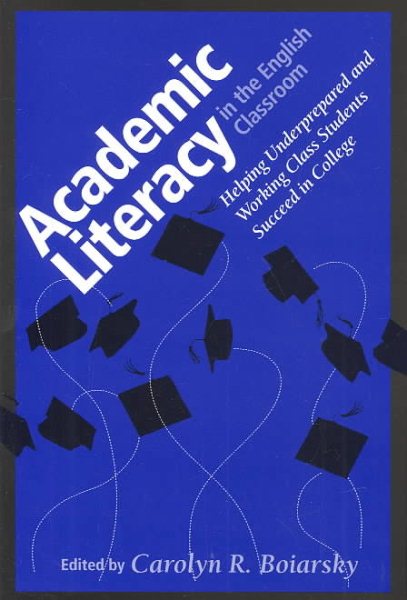 Academic Literacy in the English Classroom: Helping Underprepared and Working Class Students Succeed in College