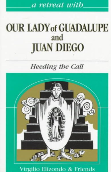 A Retreat With Our Lady of Guadalupe and Juan Diego: Heeding the Call cover