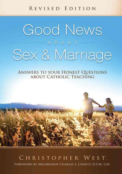 Good News About Sex & Marriage (Revised Edition): Answers to Your Honest Questions about Catholic Teaching