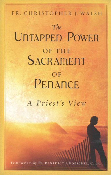 The Untapped Power of the Sacrament of Penance: A Priest's View cover
