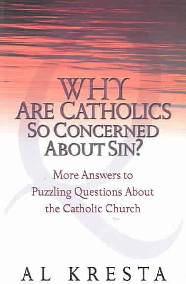 Why Are Catholics So Concerned About Sin?: More Answers to Puzzling Questions About the Catholic Church cover