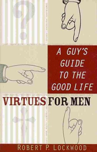 A Guy's Guide to the Good Life: Virtues for Men cover
