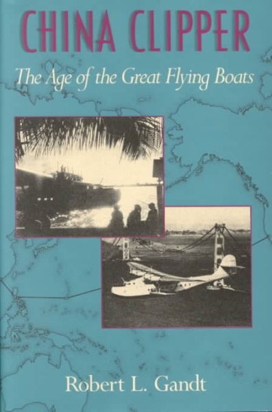China Clipper: The Age of the Great Flying Boats cover