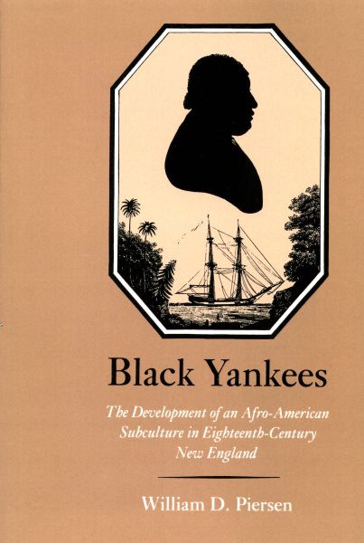 Black Yankees: The Development of an Afro-American Subculture in Eighteenth-Century New England cover